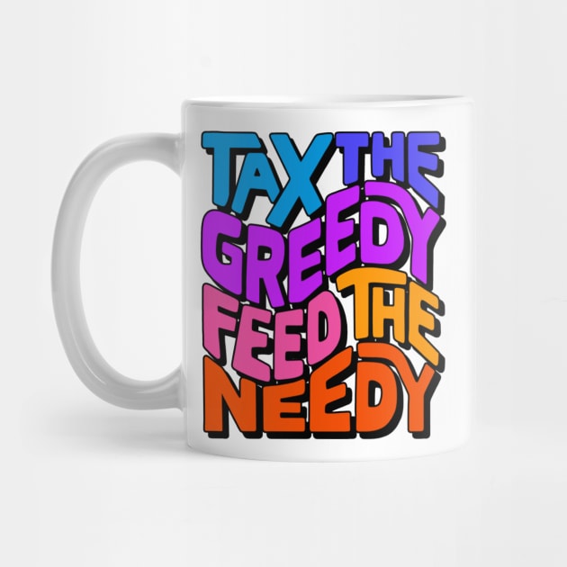 Tax the Greedy Feed the Needy Word Art by Left Of Center